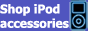 iPod Accessories, iPod Nano Accessories, iPod Video Accessories and iPod Shuffle Accessories